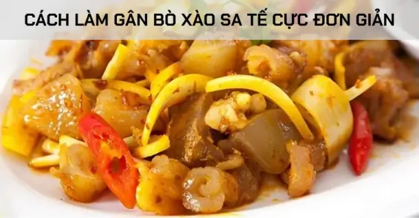 Cách làm gân bò xào sa tế cực đơn giản và thơm ngon ngay tại nhà