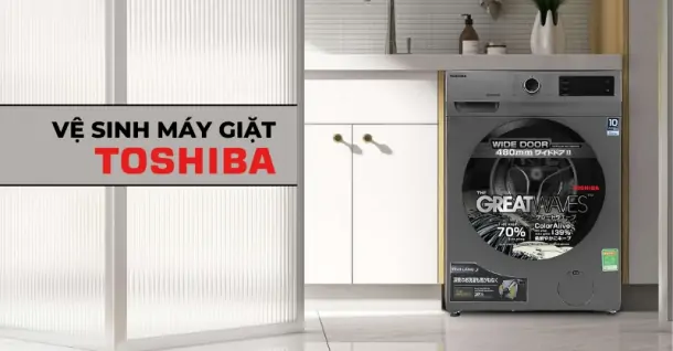 Hướng dẫn vệ sinh máy giặt Toshiba có thể thực hiện ngay tại nhà