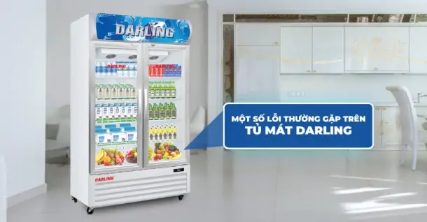 Một số lỗi tủ mát Darling thường gặp và cách khắc phục hiệu quả