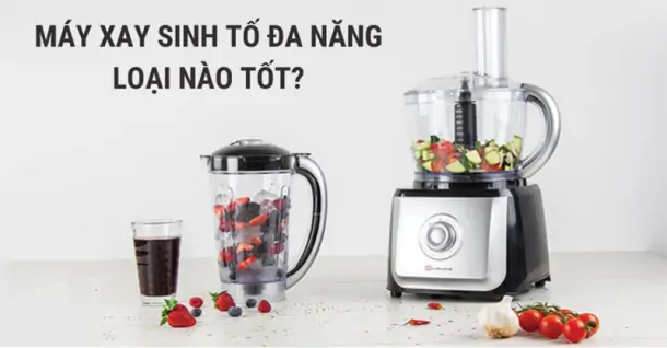 Máy xay sinh tố đa năng loại nào tốt?