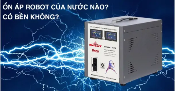 Ổn áp Robot của nước nào? Có bền không?