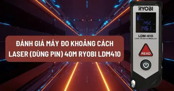 Đánh giá máy đo khoảng cách laser (Dùng pin) 40m Ryobi LDM410