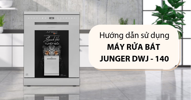 Hướng dẫn sử dụng máy rửa bát Junger DWJ-140 